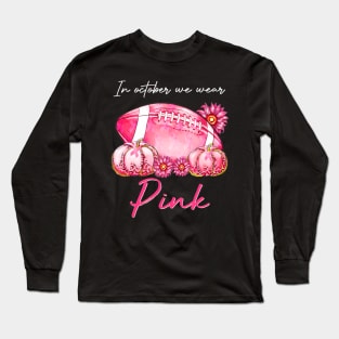 In October We Wear Pink Football Pumpkin Breast Cancer Long Sleeve T-Shirt